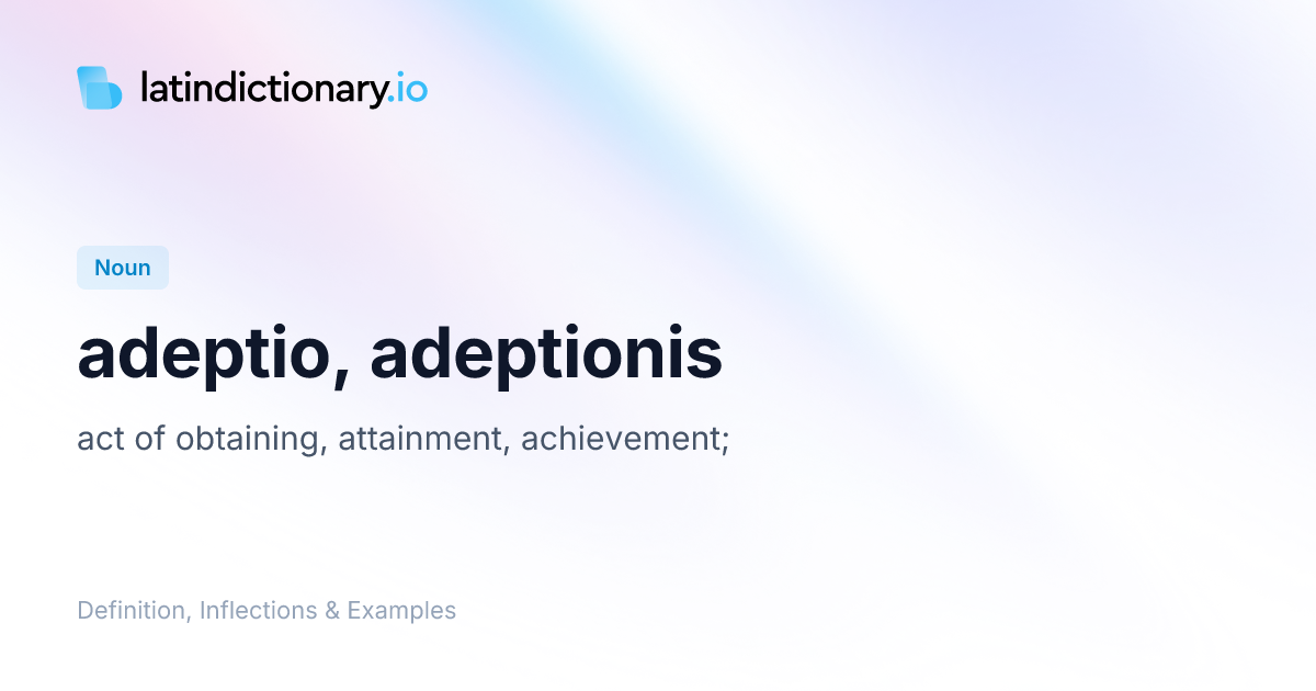 adeptio: Latin Definition, Inflections, and Examples | latindictionary.io