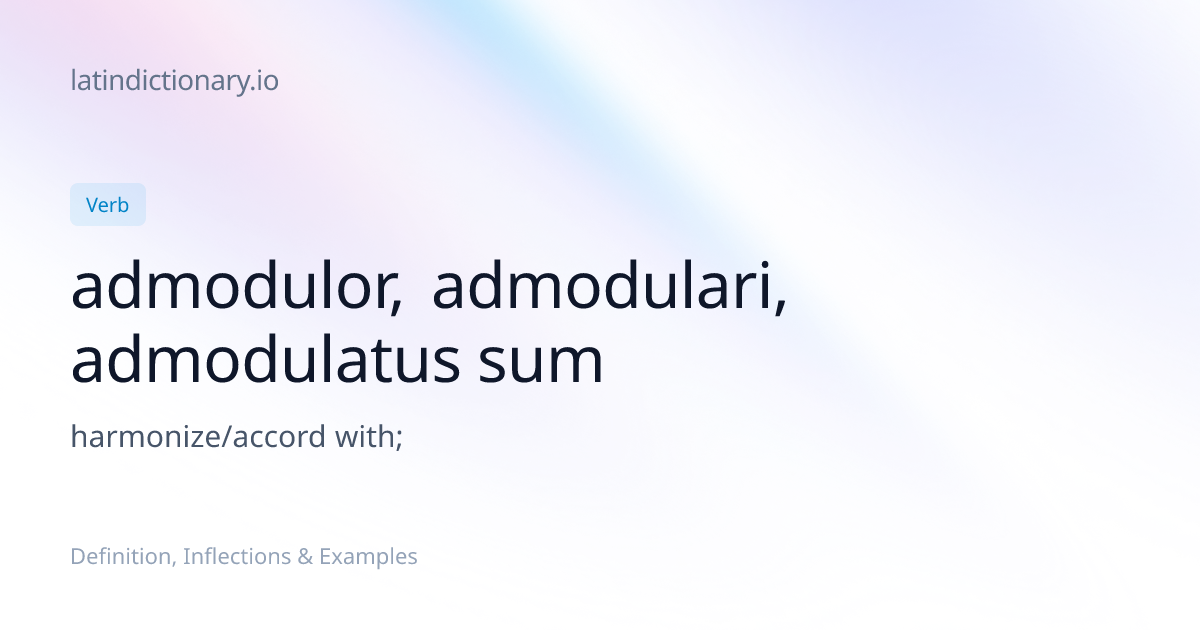 Admodulor: Latin Conjugation & Meaning