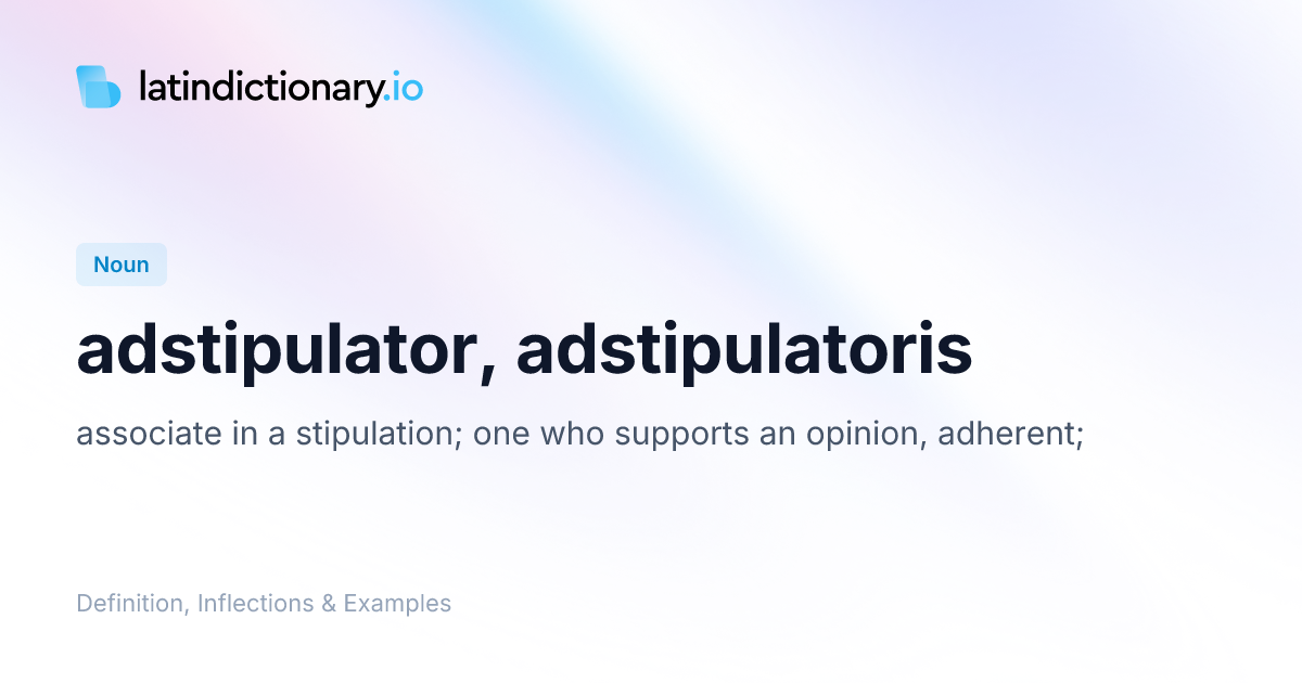Adstipulator: Latin Declension & Meaning | latindictionary.io