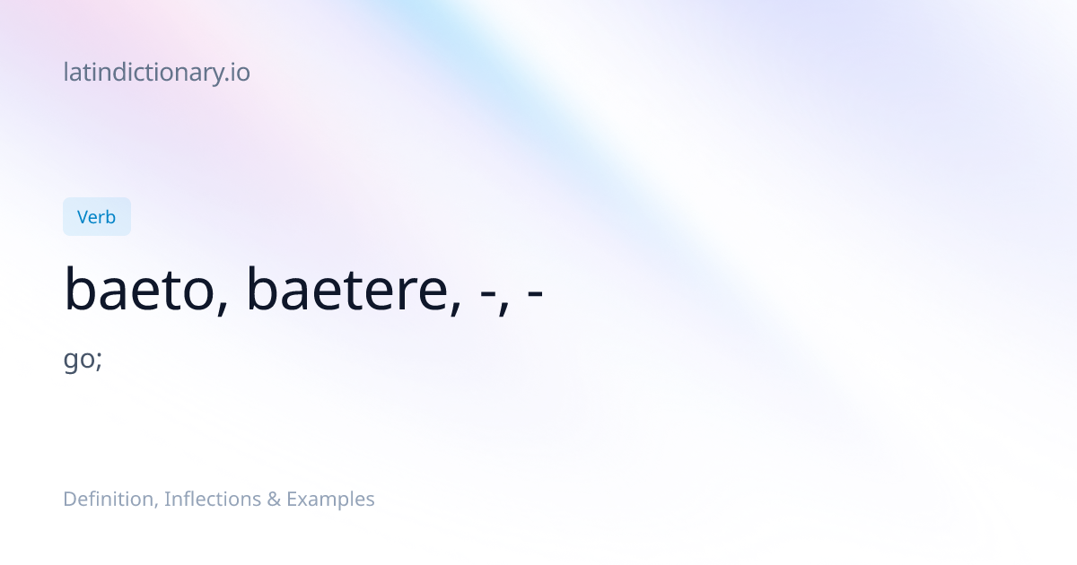 baeto: Latin Definition, Conjugations, and Examples | latindictionary.io