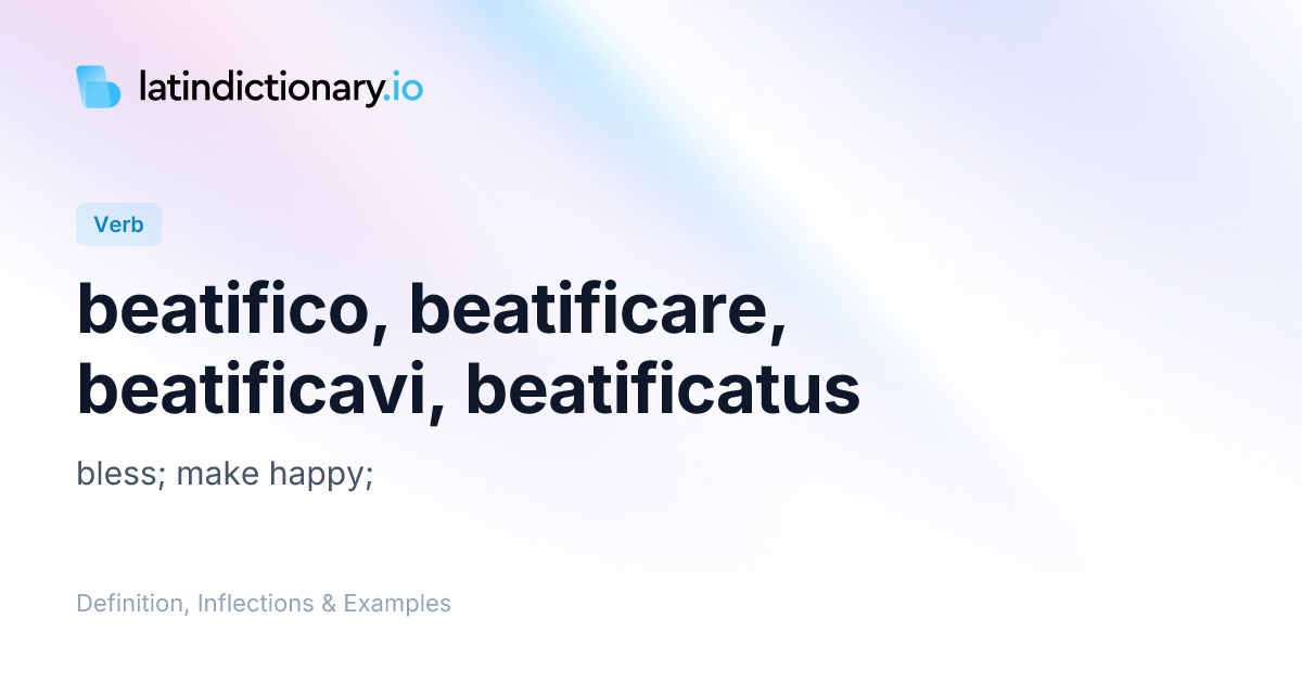 beatifico: Latin Definition, Conjugations, and Examples ...