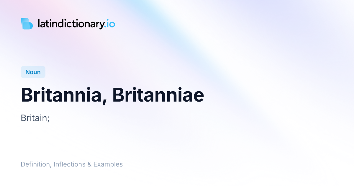 Britannia: Latin Declension & Meaning | latindictionary.io