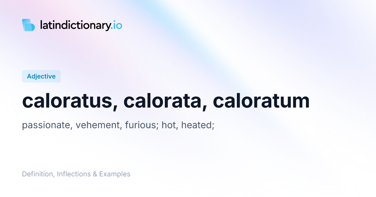 Caloratus: Latin Declension & Meaning