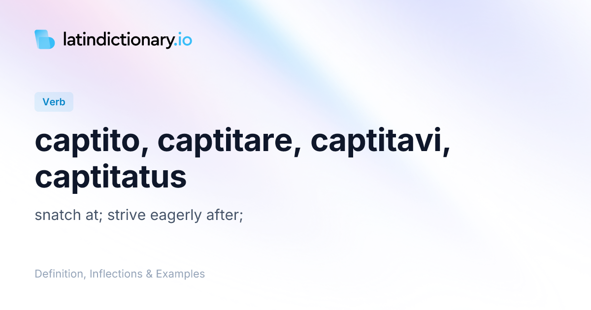 Captito: Latin Conjugation & Meaning