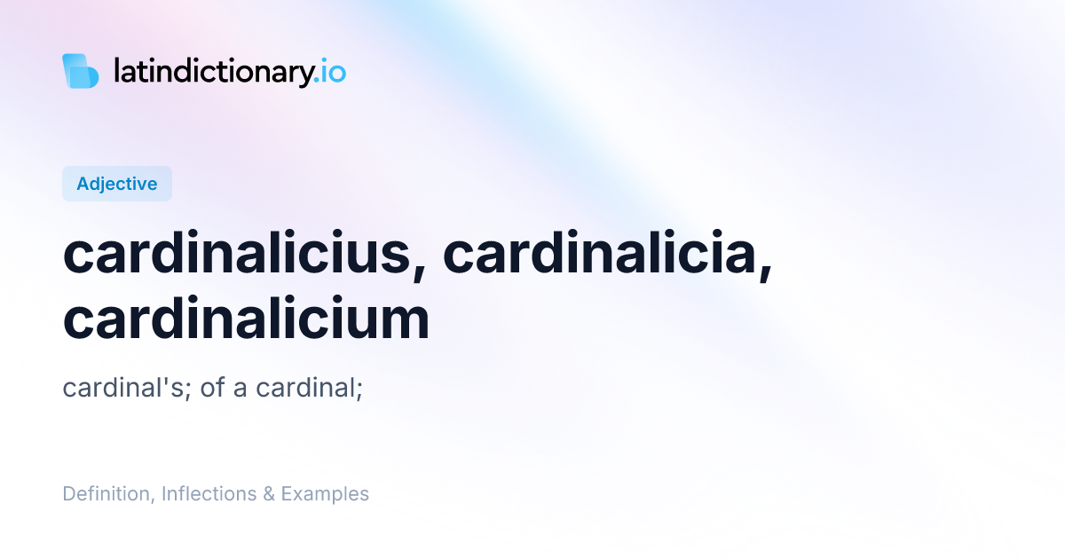 cardinalicius: Latin Definition, Inflections, and Examples ...
