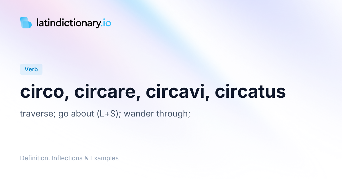 Circo: Latin Conjugation & Meaning | latindictionary.io
