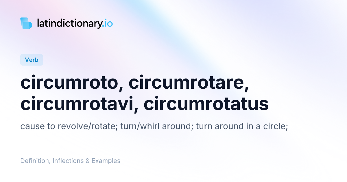 circumroto: Latin Definition, Conjugations, and Examples ...