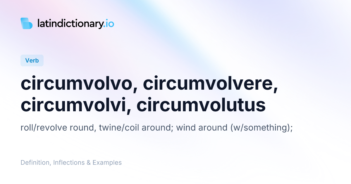 Circumvolvo: Latin Conjugation & Meaning
