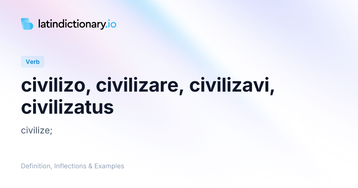 civilizo: Latin Definition, Conjugations, and Examples | latindictionary.io