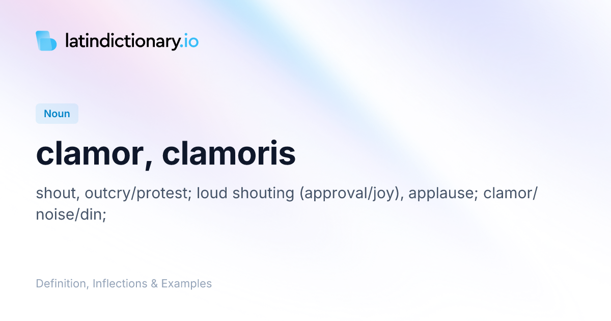 Clamor: Latin Declension & Meaning | latindictionary.io