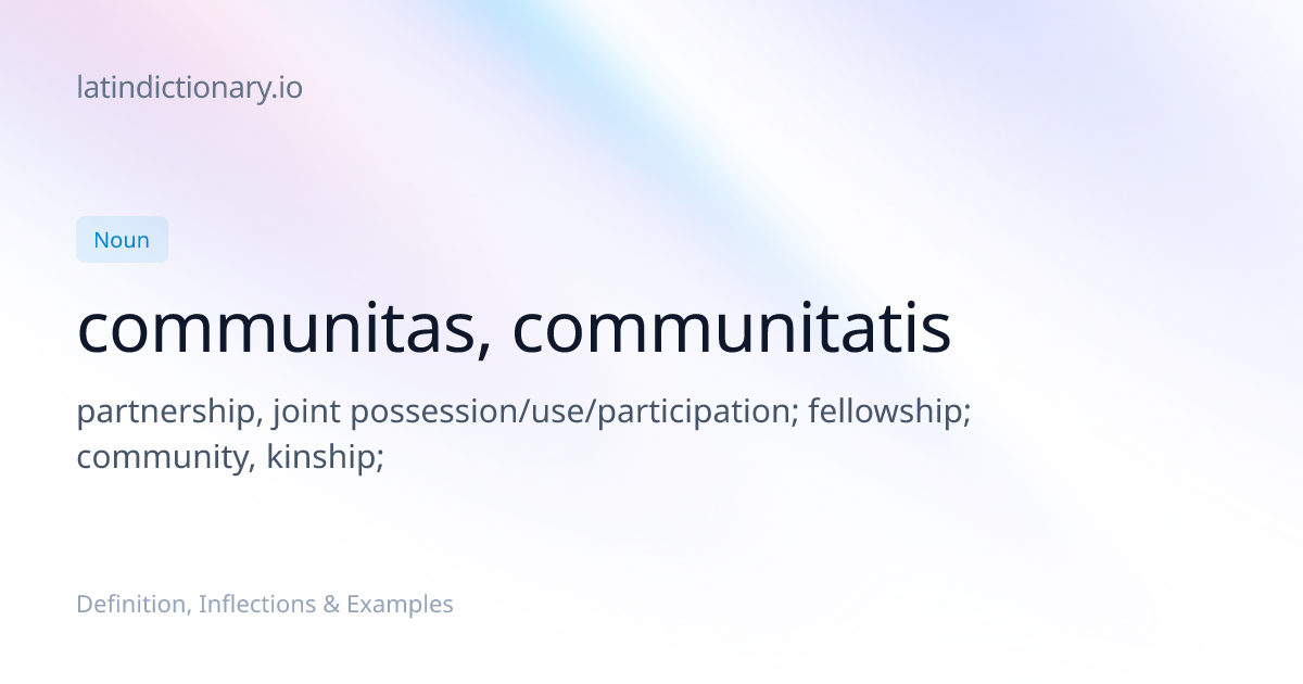 Communitas: Latin Declension & Meaning | latindictionary.io