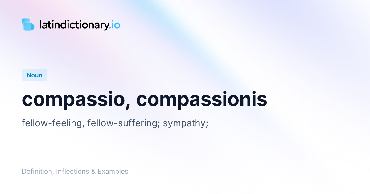 Compassio: Latin Declension & Meaning | latindictionary.io