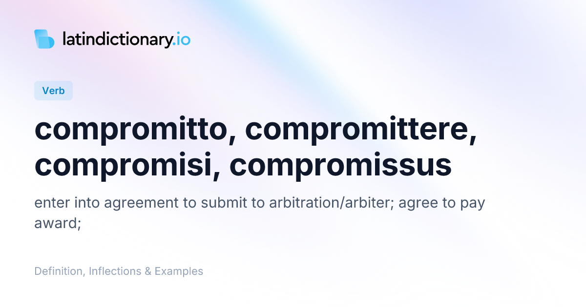 Compromitto: Latin Conjugation & Meaning | latindictionary.io