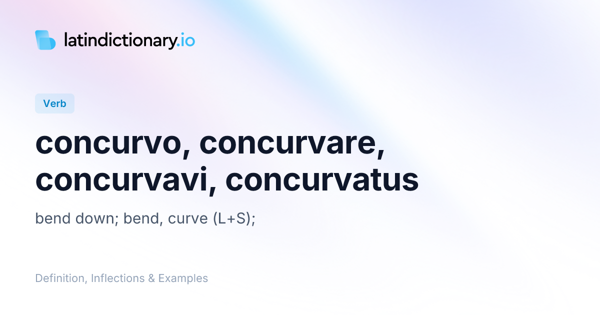 Concurvo: Latin Conjugation & Meaning