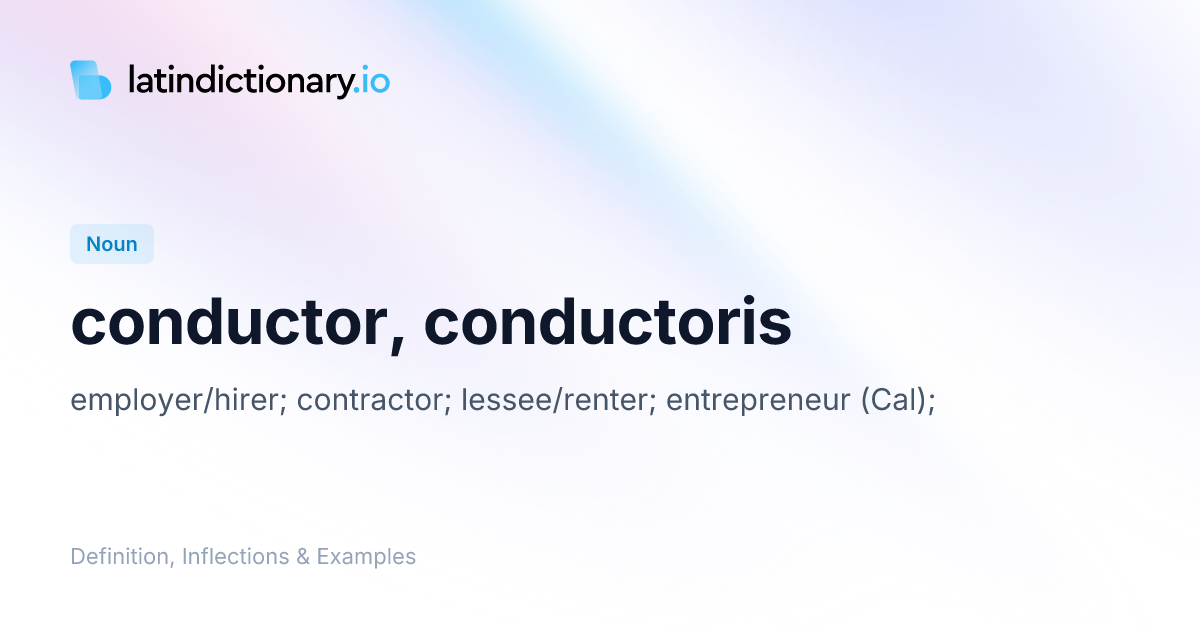 conductor: Latin Definition, Inflections, and Examples | latindictionary.io
