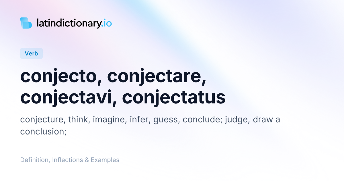 conjecto: Latin Definition, Conjugations, and Examples | latindictionary.io