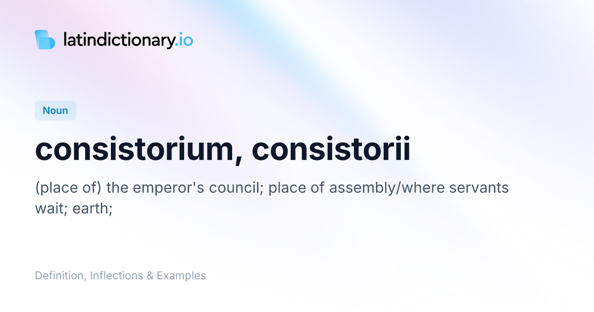 Consistorium: Latin Declension & Meaning