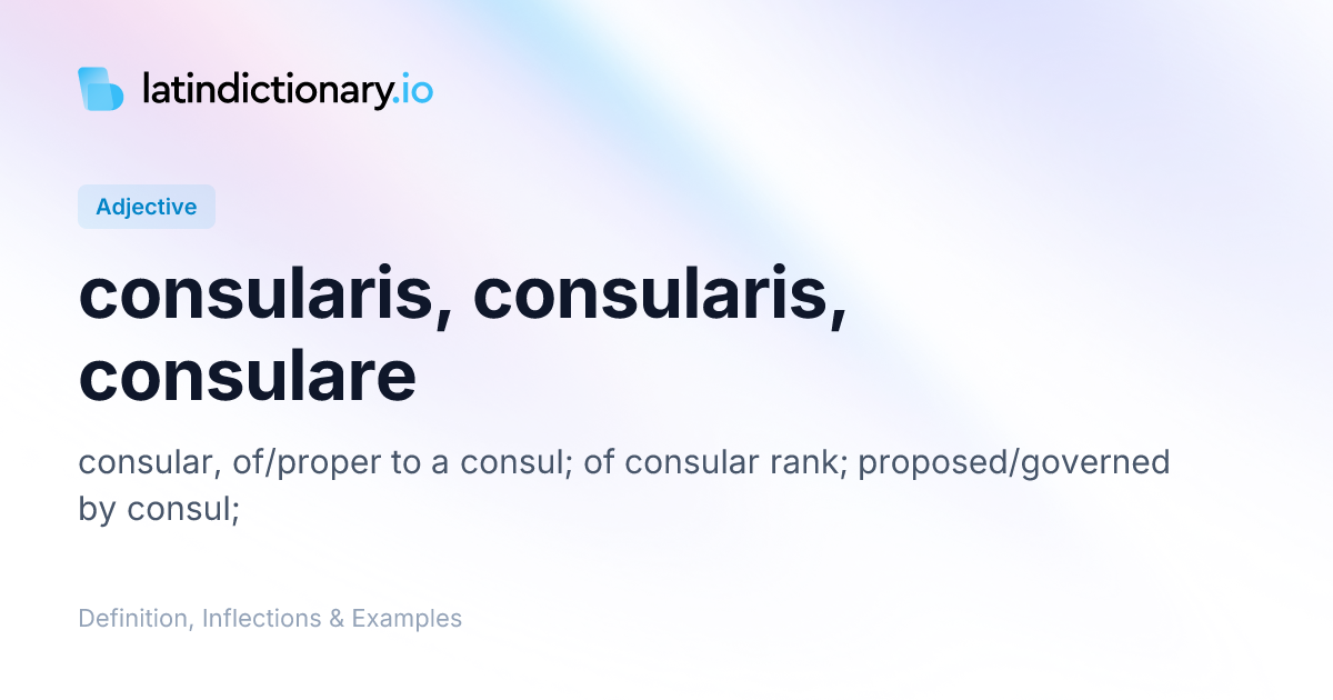 Consularis: Latin Declension & Meaning | latindictionary.io