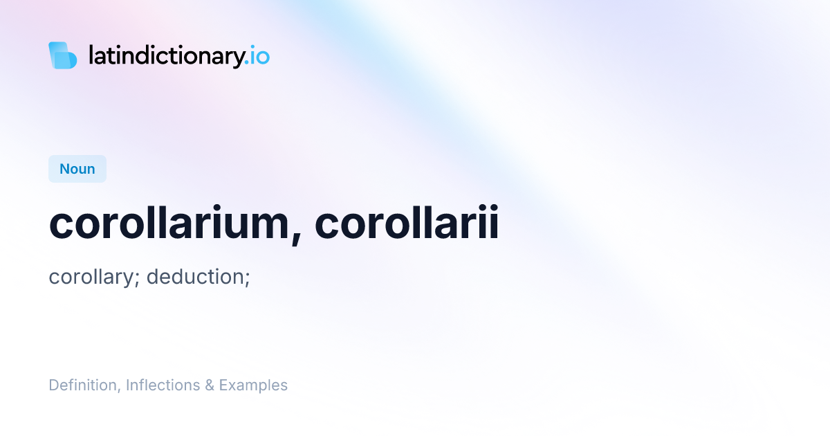 Corollarium: Latin Declension & Meaning | latindictionary.io