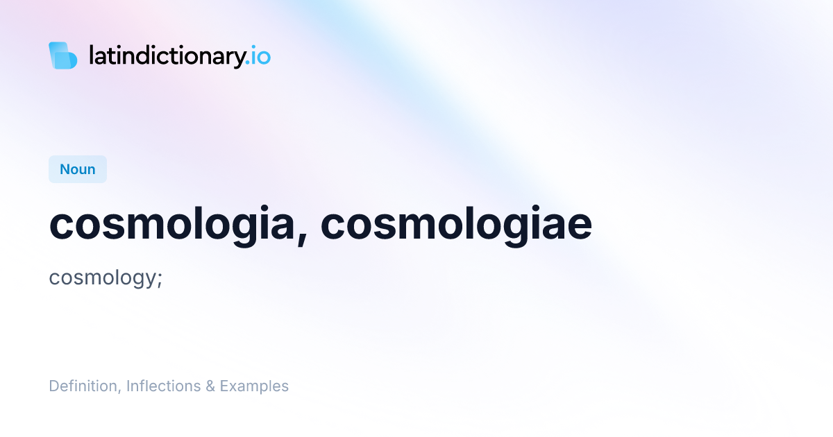 cosmologia: Latin Definition, Inflections, and Examples ...