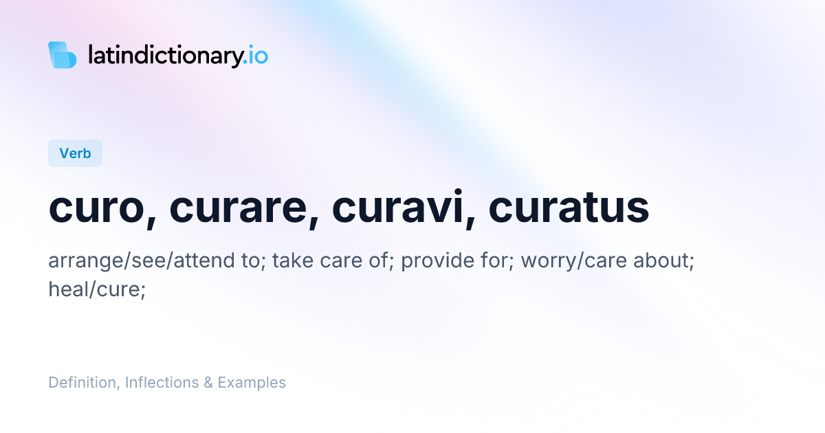 Curo: Latin Conjugation & Meaning | latindictionary.io