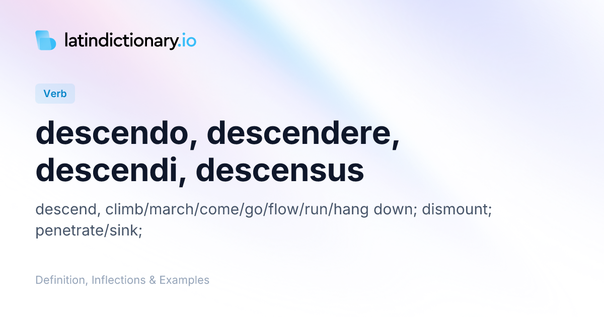 Descendo: Latin Conjugation & Meaning | latindictionary.io