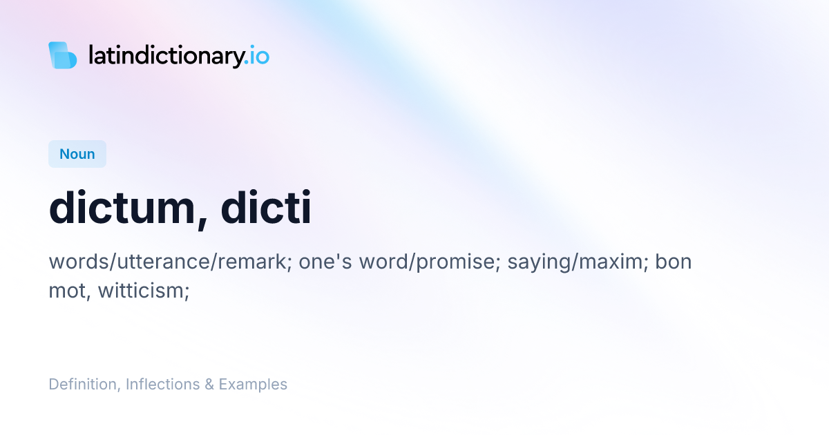 dictum: Latin Definition, Inflections, and Examples | latindictionary.io