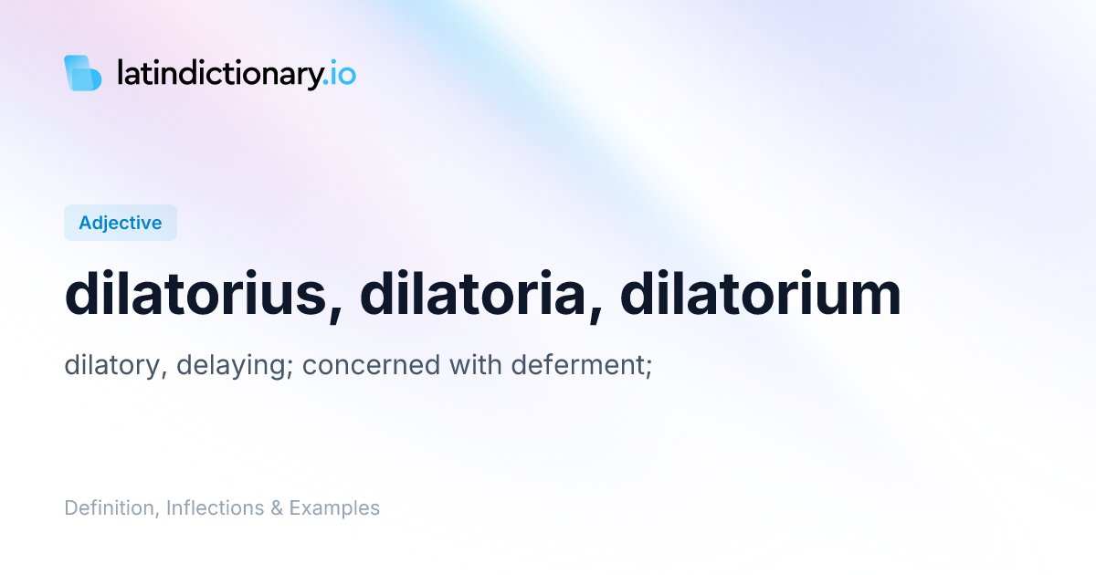 dilatorius: Latin Definition, Inflections, and Examples ...