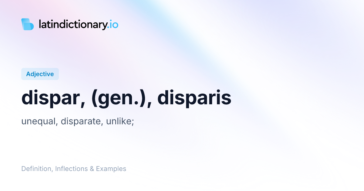 Dispar: Latin Declension & Meaning | latindictionary.io