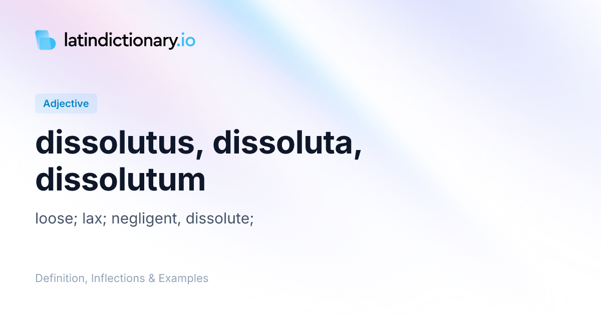 Dissolutus: Latin Declension & Meaning | latindictionary.io