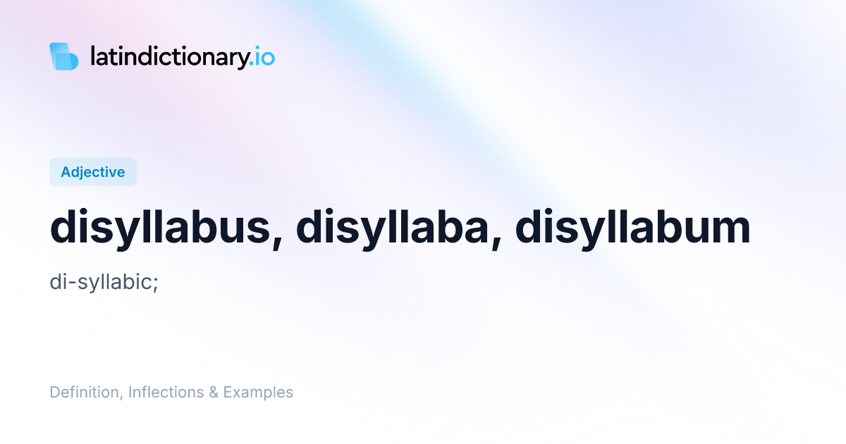 disyllabus: Latin Definition, Inflections, and Examples ...
