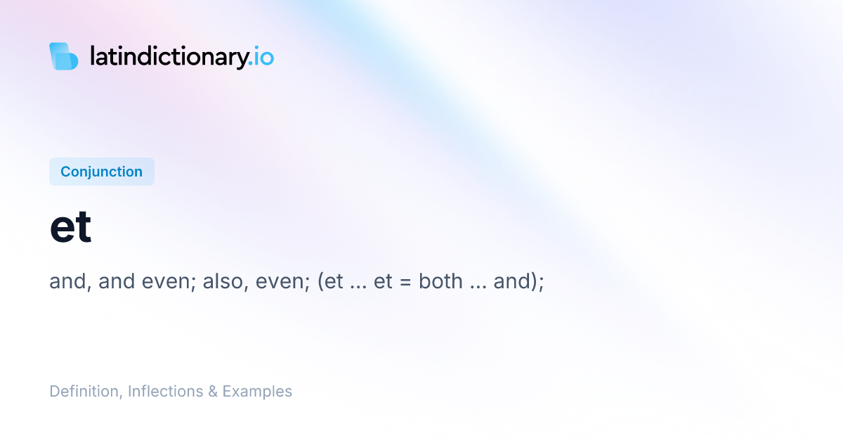 Et: Latin Declension & Meaning | latindictionary.io