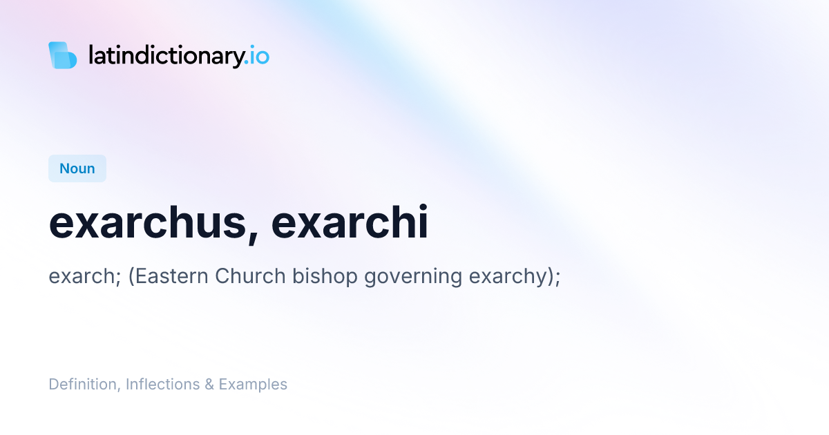 Exarchus: Latin Declension & Meaning | latindictionary.io