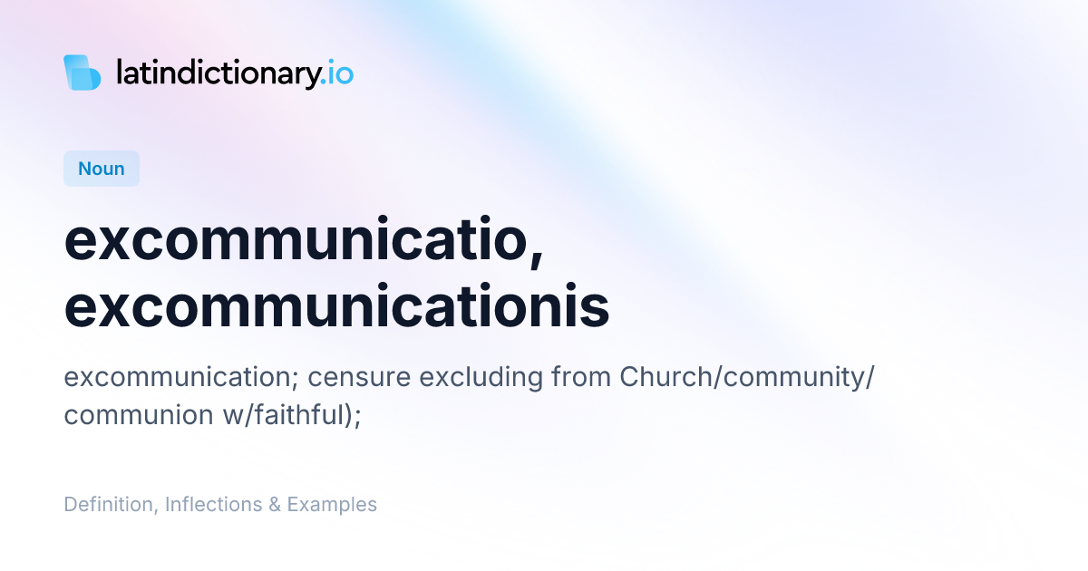Excommunicatio: Latin Declension & Meaning | latindictionary.io