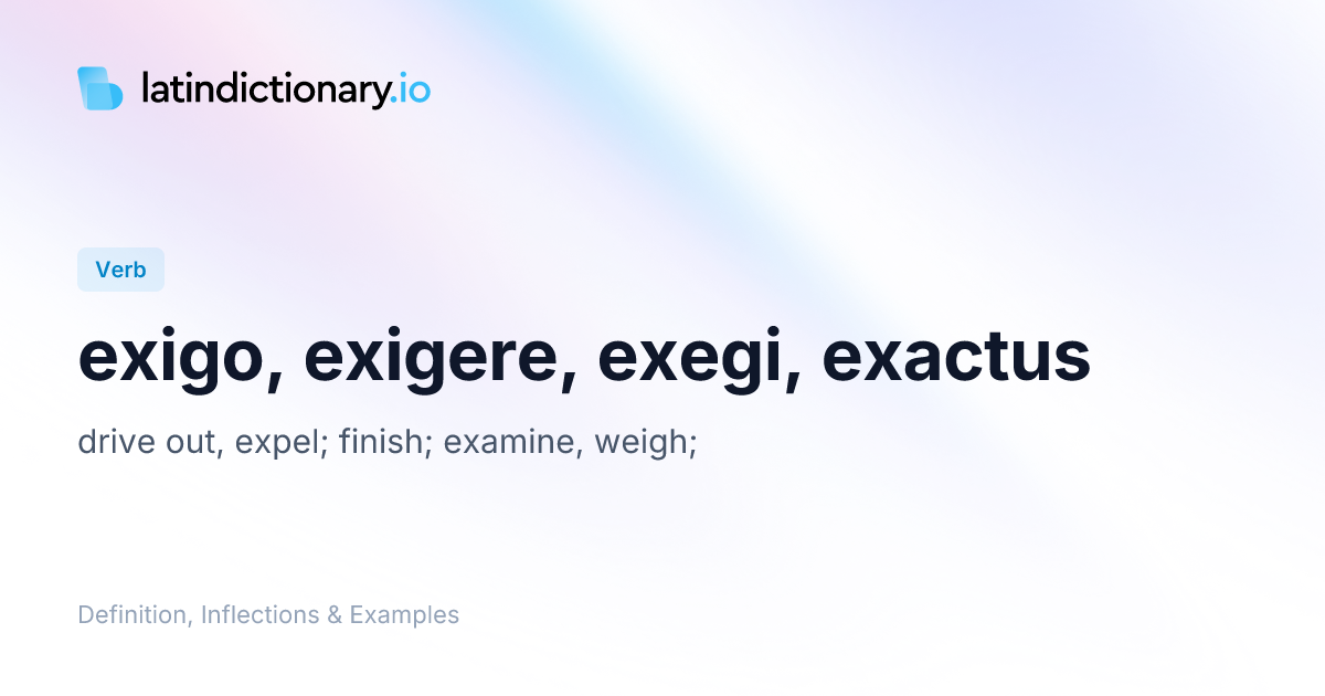 Exigo: Latin Conjugation & Meaning | latindictionary.io