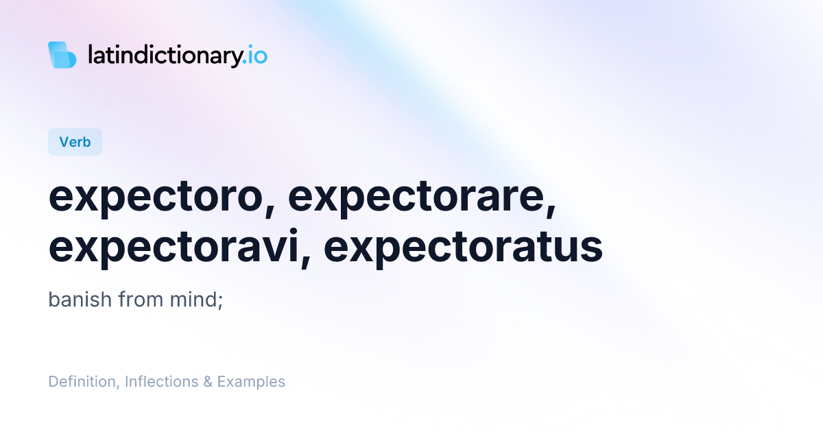 expectoro: Latin Definition, Conjugations, and Examples ...