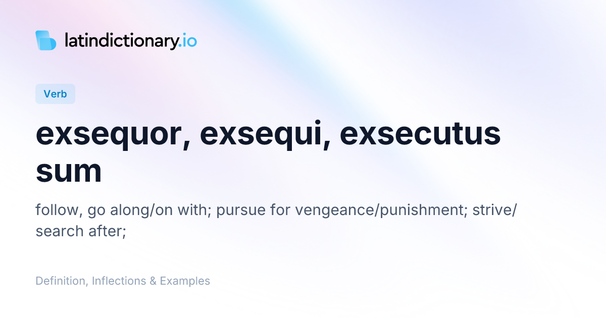 exsequor: Latin Definition, Conjugations, and Examples | latindictionary.io