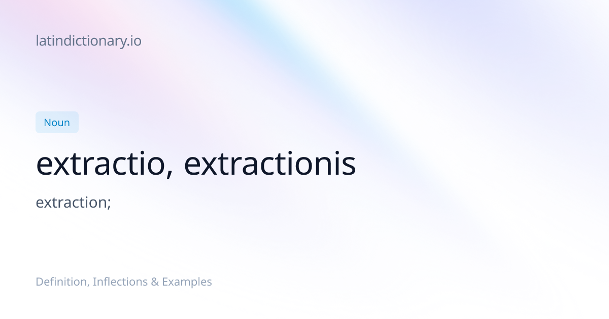 Extractio: Latin Declension & Meaning | latindictionary.io