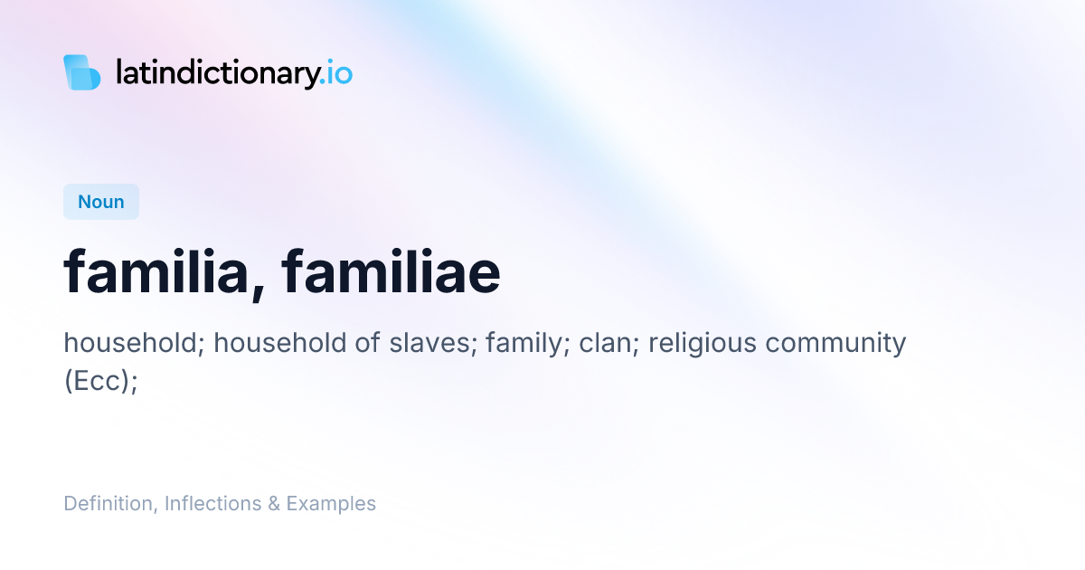 Familia: Latin Declension & Meaning | latindictionary.io