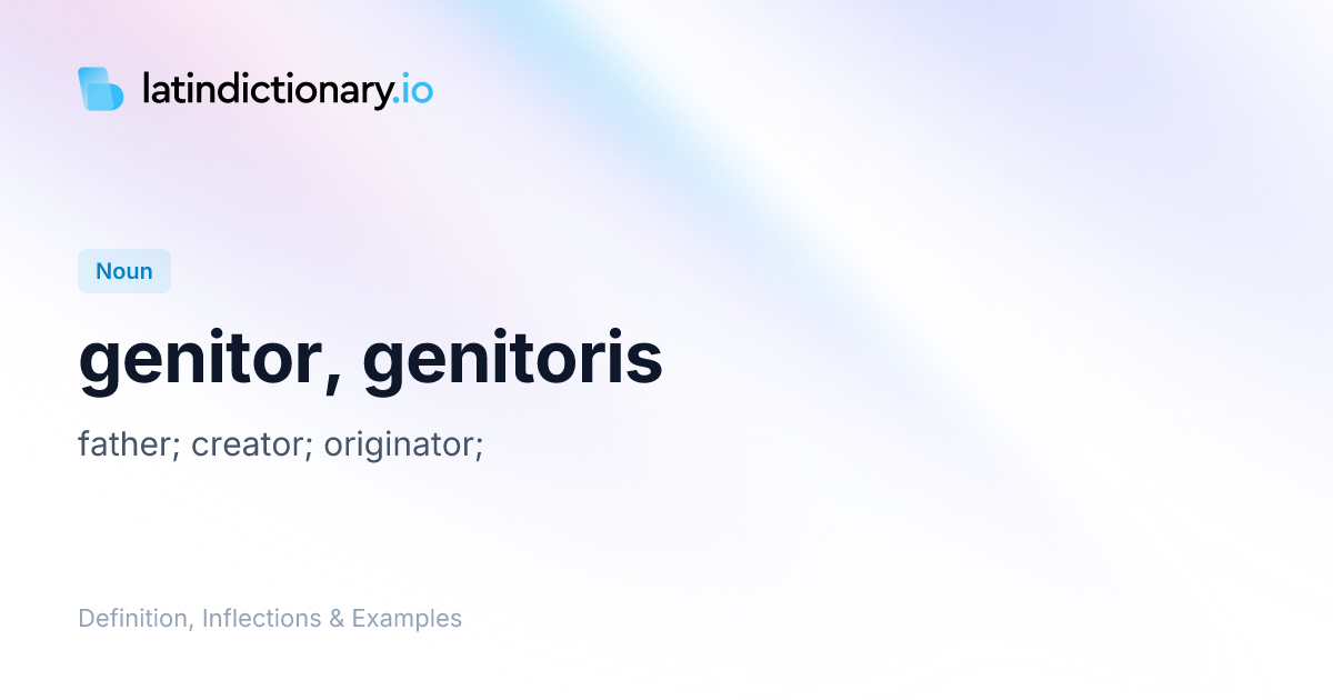Genitor: Latin Declension & Meaning | latindictionary.io
