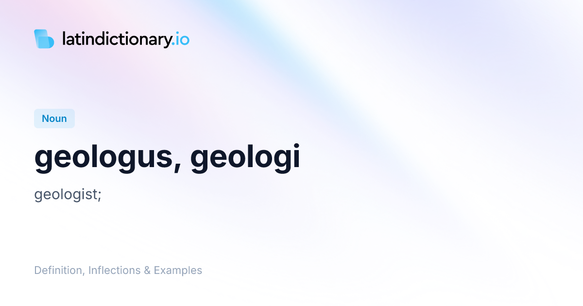 Geologus: Latin Declension & Meaning | latindictionary.io