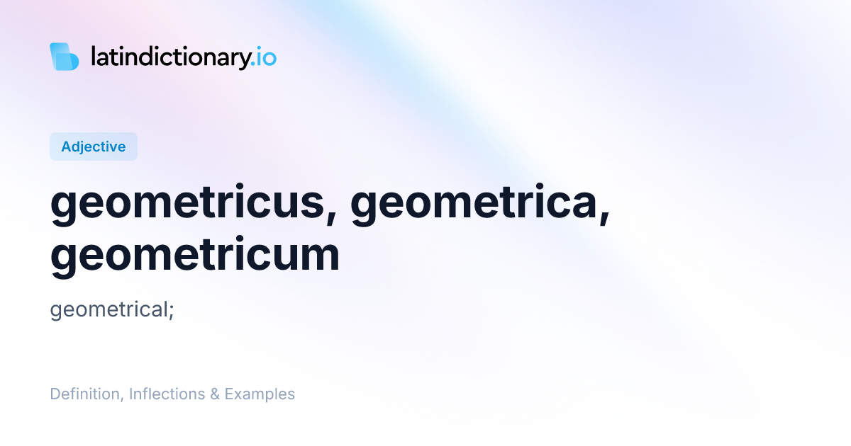 geometricus: Latin Definition, Inflections, and Examples ...