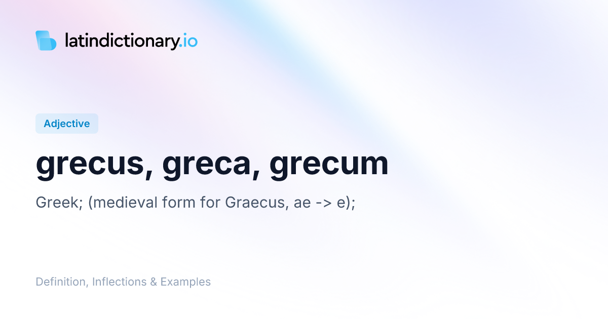 Grecus: Latin Declension & Meaning | latindictionary.io