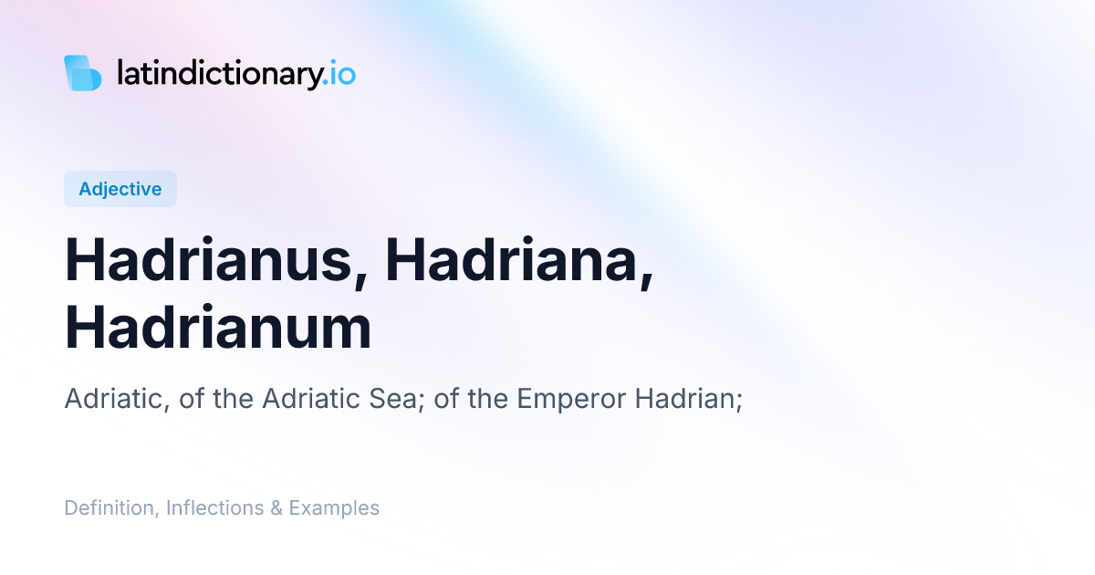 Hadrianus: Latin Declension & Meaning | latindictionary.io