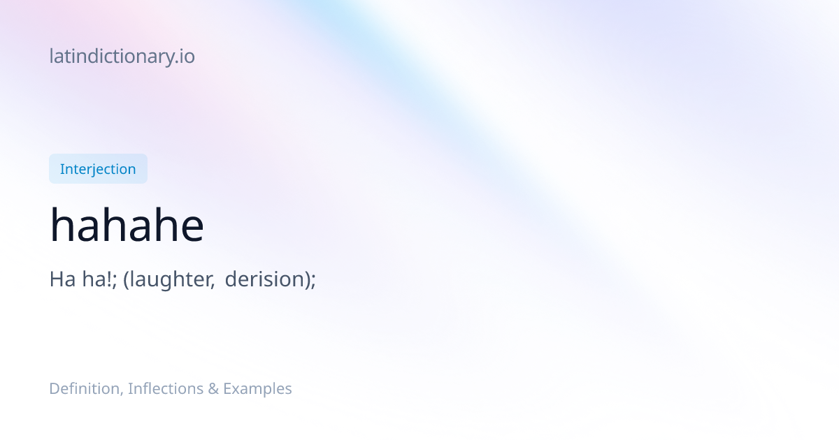 Hahahe: Latin Declension & Meaning | latindictionary.io