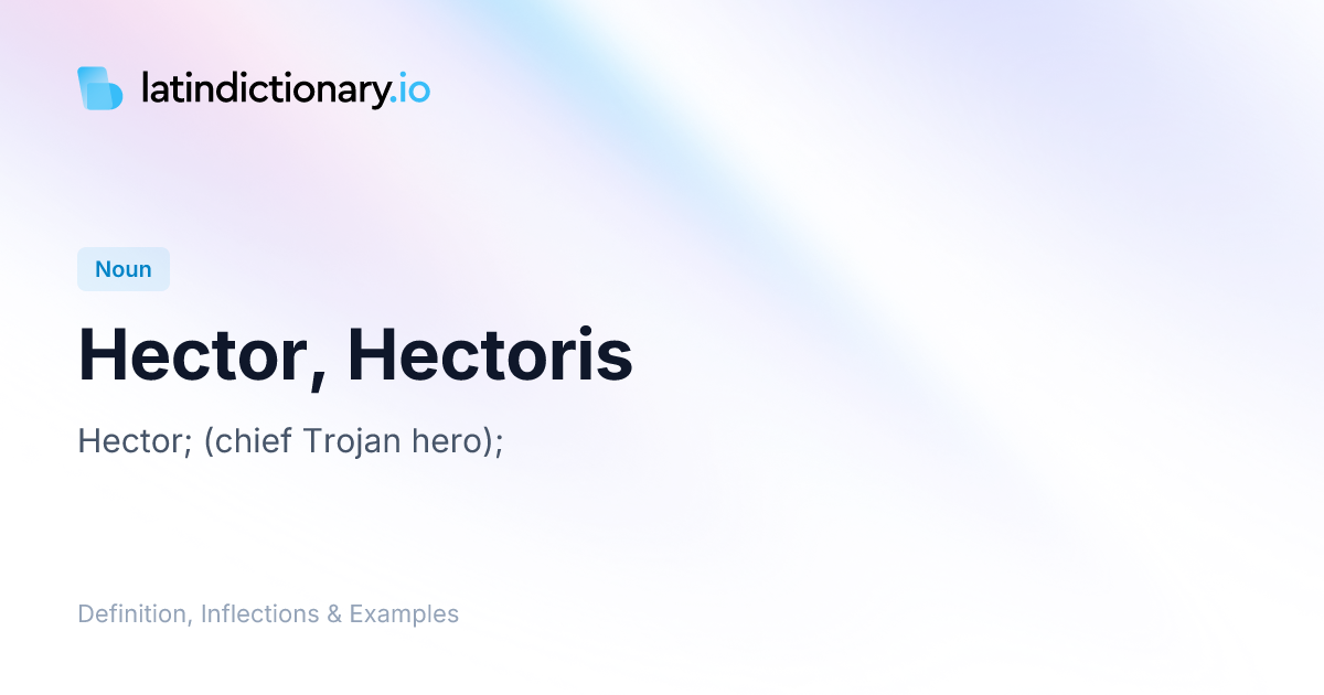 Hector: Latin Declension & Meaning | latindictionary.io
