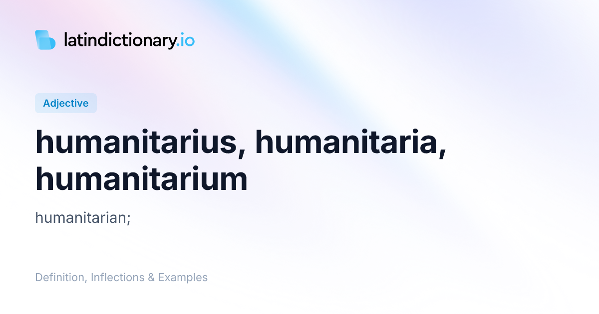 humanitarius: Latin Definition, Inflections, and Examples ...