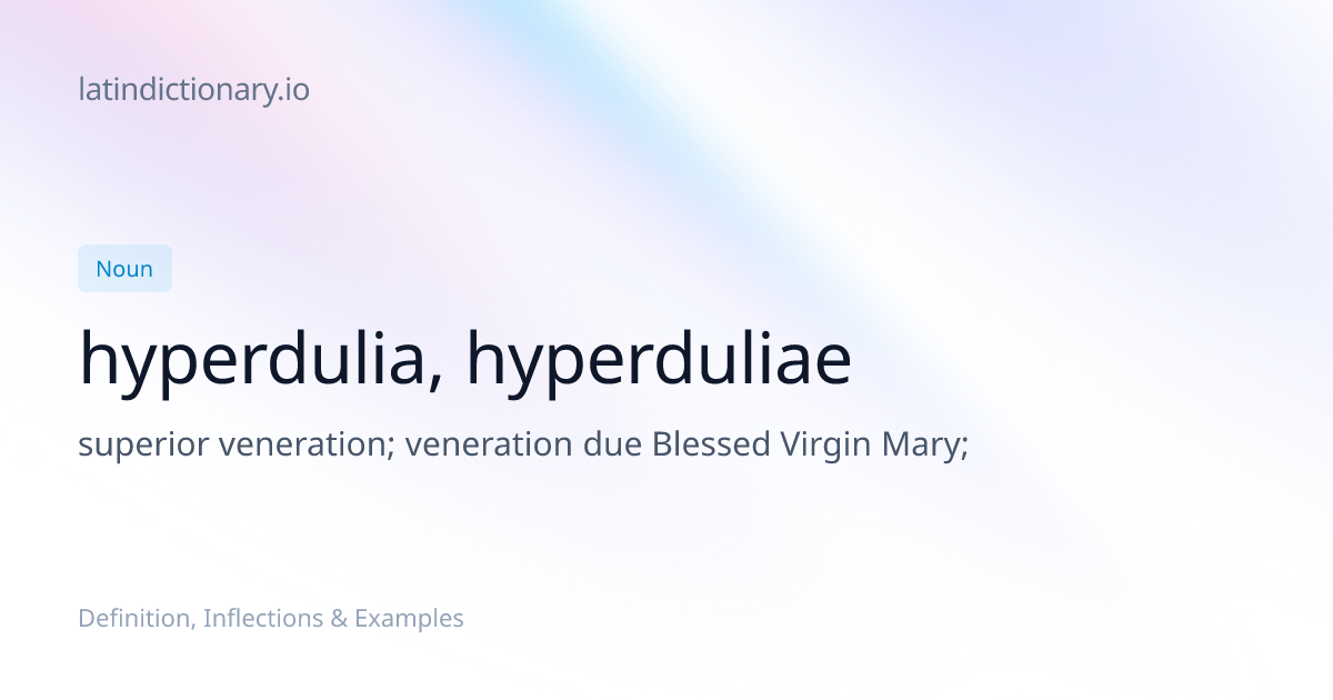 Hyperdulia: Latin Declension & Meaning | latindictionary.io