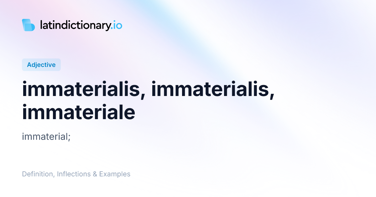 immaterialis: Latin Definition, Inflections, and Examples ...