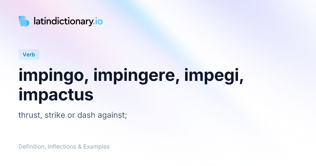 Impingo: Latin Conjugation & Meaning | latindictionary.io